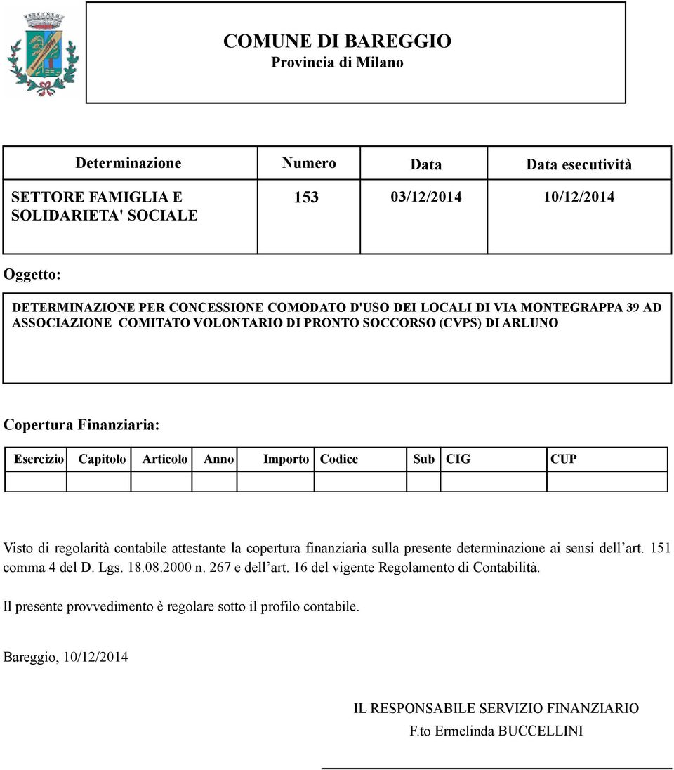 Importo Codice Sub CIG CUP Visto di regolarità contabile attestante la copertura finanziaria sulla presente determinazione ai sensi dell art. 151 comma 4 del D. Lgs. 18.08.2000 n.