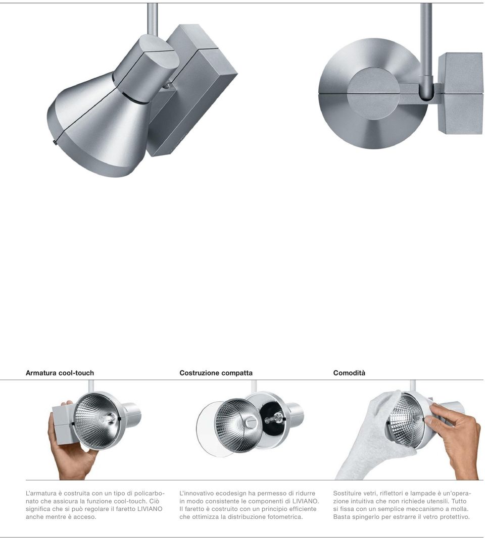 L innovativo ecodesign ha permesso di ridurre in modo consistente le componenti di LIVIANO.