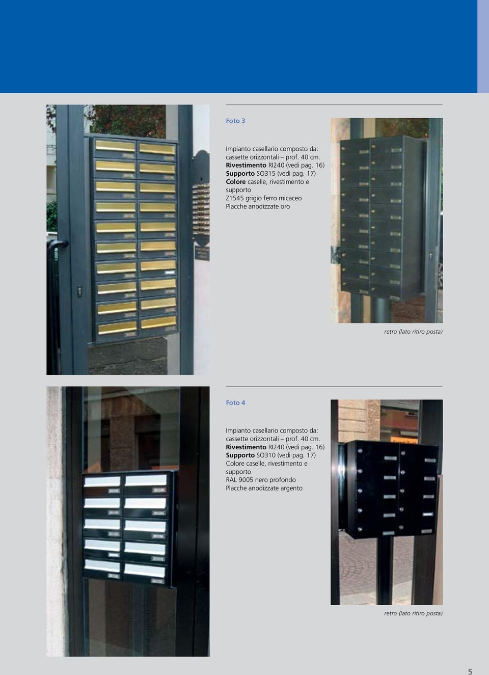 (lato ritiro posta) Foto 4 cassette orizzontali prof. 40 cm. Rivestimento RI240 (vedi pag.