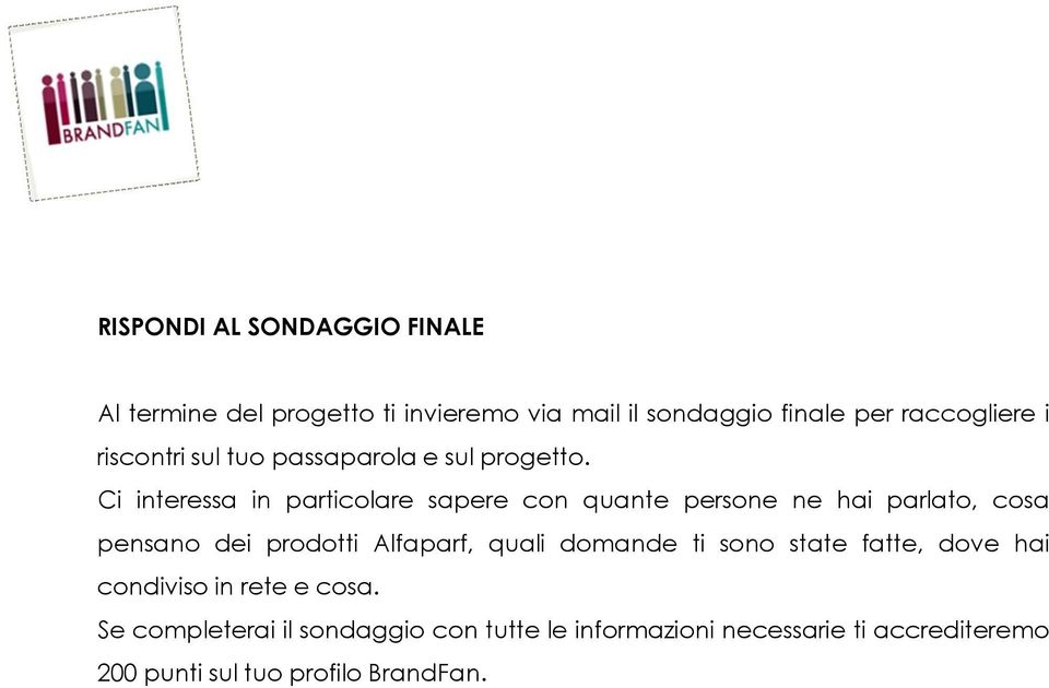 Ci interessa in particolare sapere con quante persone ne hai parlato, cosa pensano dei prodotti Alfaparf, quali