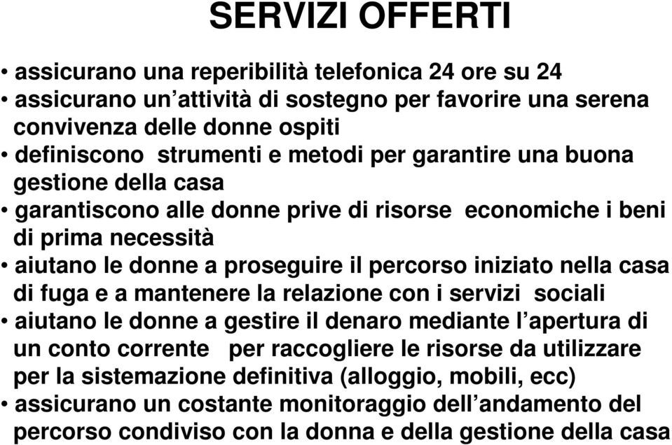 iniziato nella casa di fuga e a mantenere la relazione con i servizi sociali aiutano le donne a gestire il denaro mediante l apertura di un conto corrente per raccogliere le