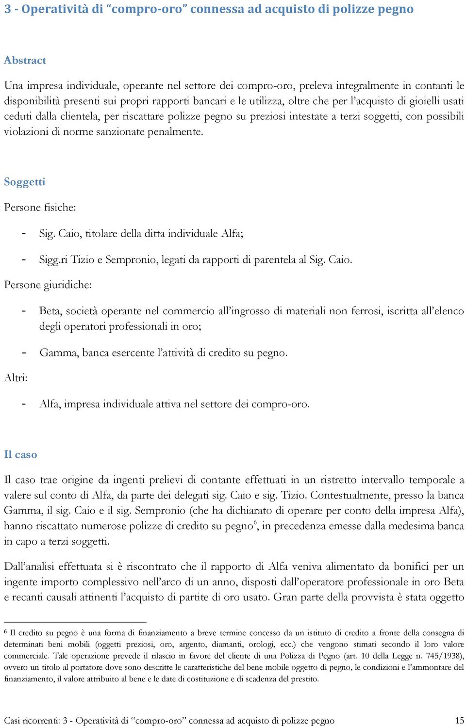 violazioni di norme sanzionate penalmente. Soggetti Persone fisiche: - Sig. Caio,