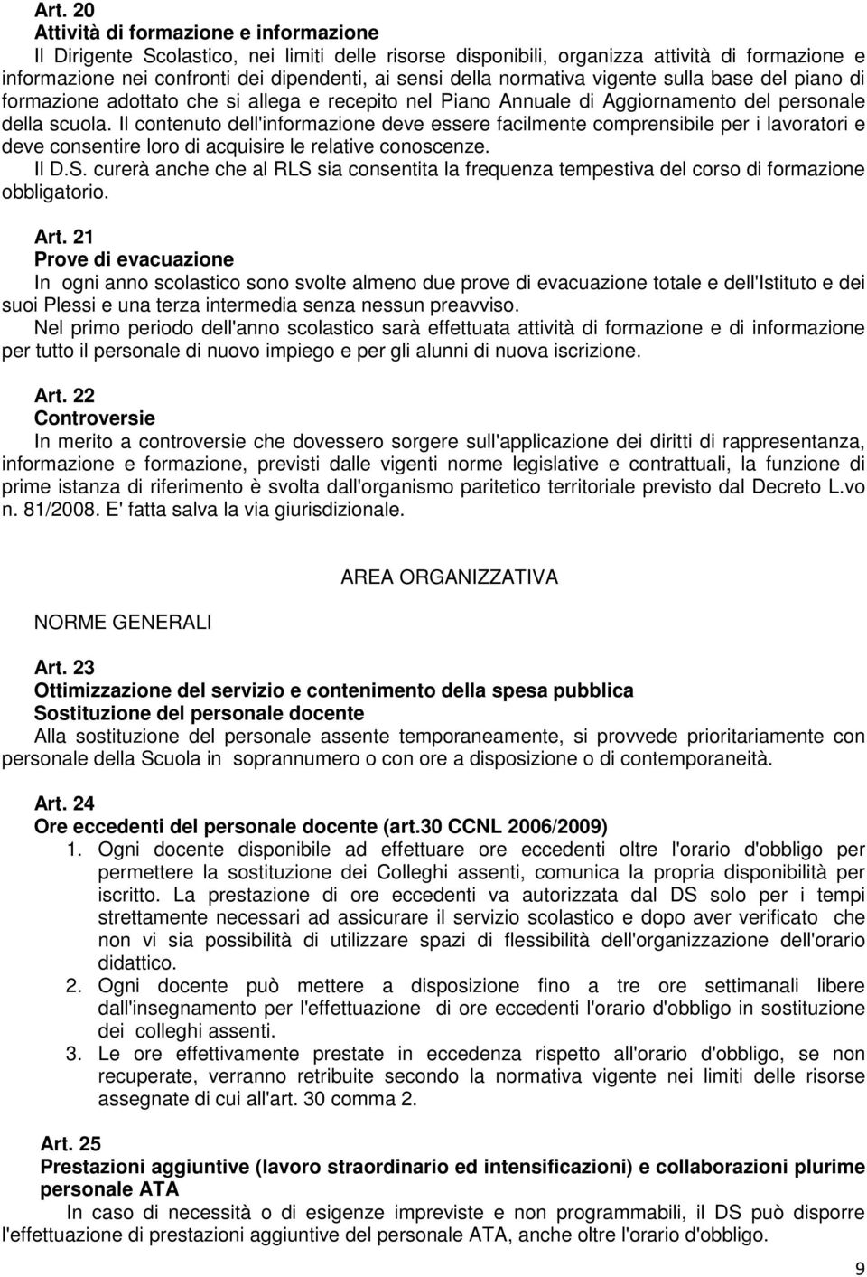 Il contenuto dell'informazione deve essere facilmente comprensibile per i lavoratori e deve consentire loro di acquisire le relative conoscenze. Il D.S.