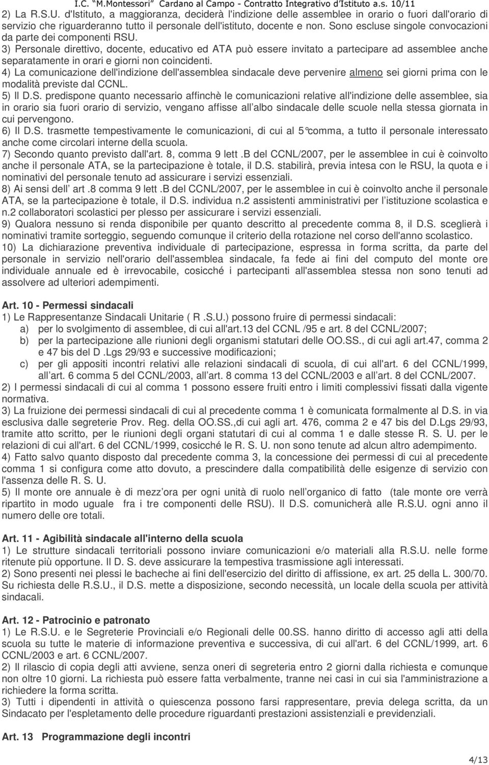 3) Personale direttivo, docente, educativo ed ATA può essere invitato a partecipare ad assemblee anche separatamente in orari e giorni non coincidenti.