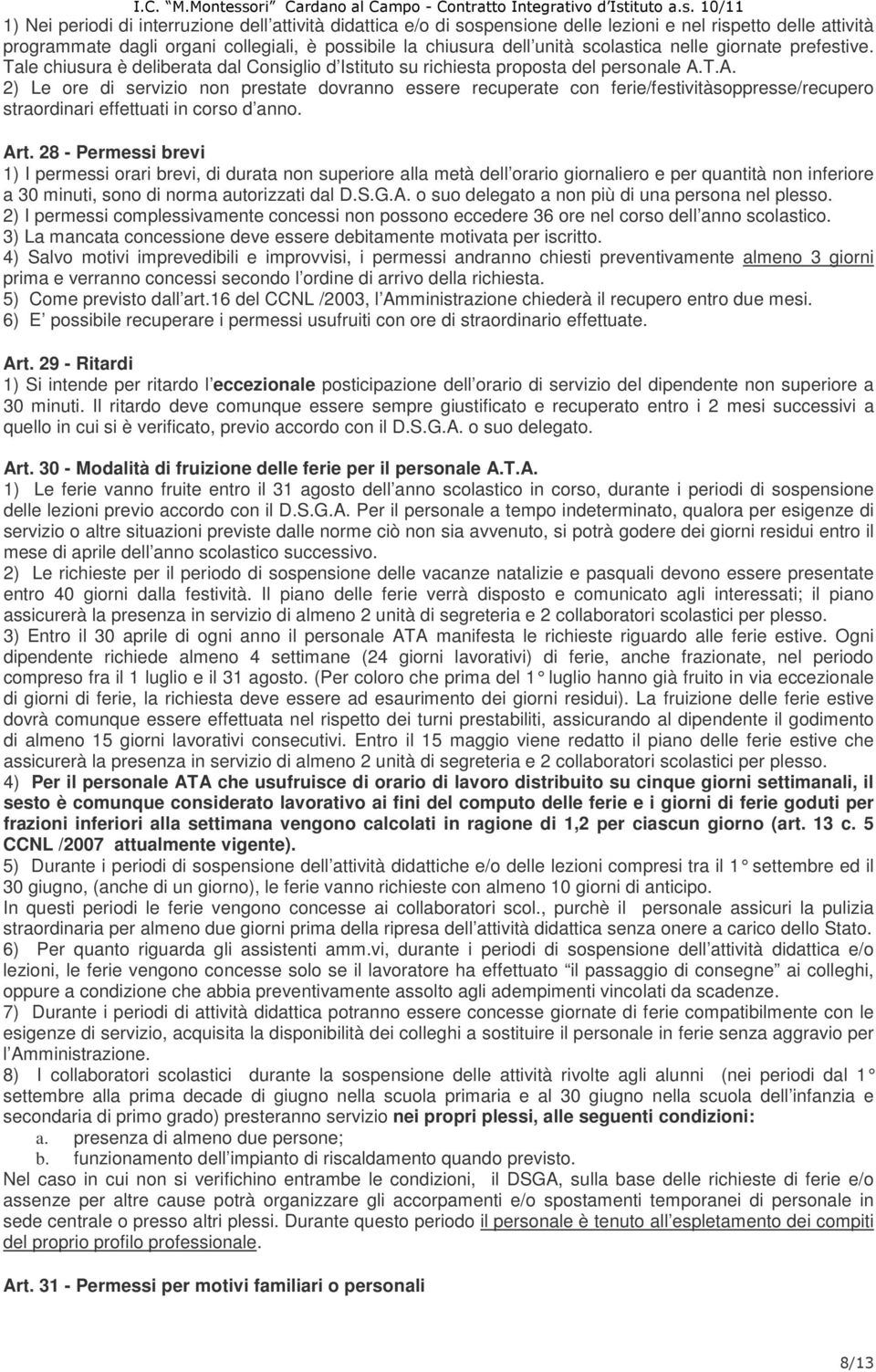 T.A. 2) Le ore di servizio non prestate dovranno essere recuperate con ferie/festivitàsoppresse/recupero straordinari effettuati in corso d anno. Art.