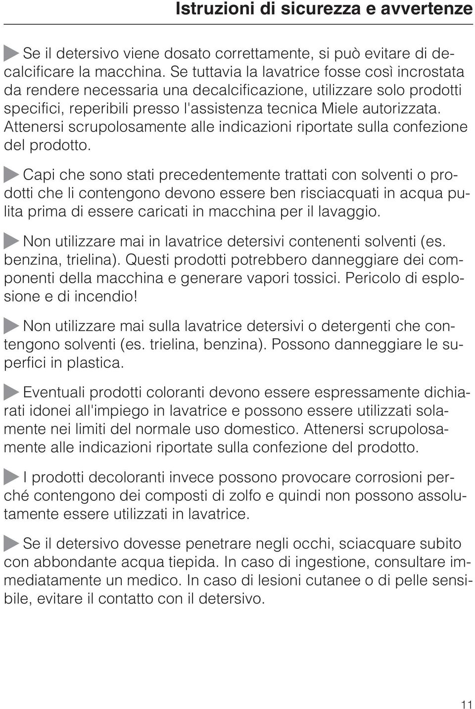 Attenersi scrupolosamente alle indicazioni riportate sulla confezione del prodotto.