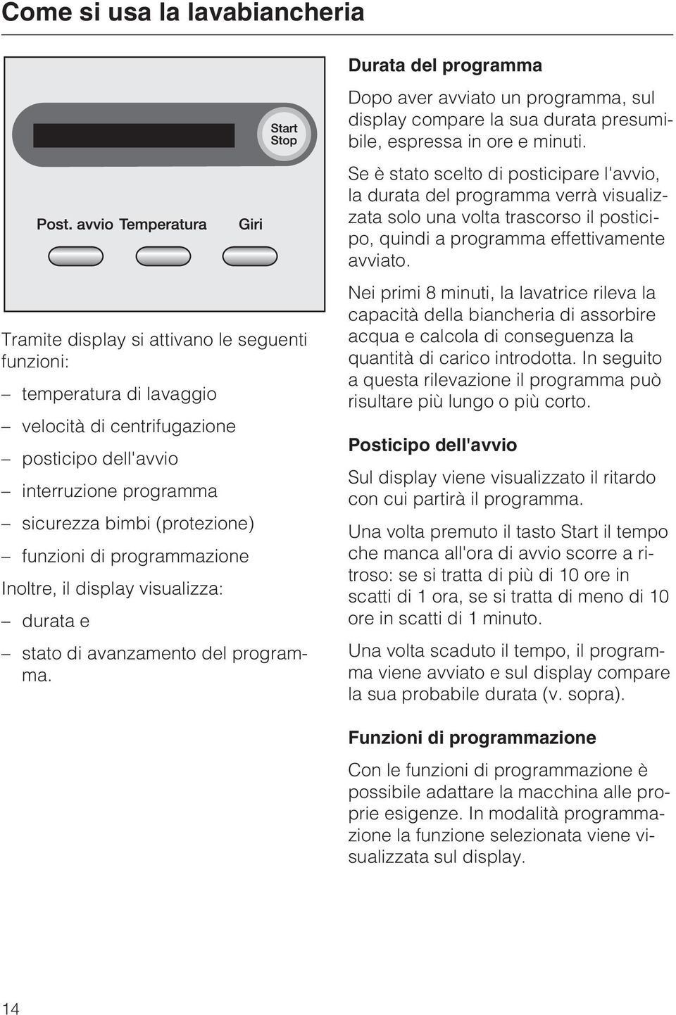 Durata del programma Dopo aver avviato un programma, sul display compare la sua durata presumibile, espressa in ore e minuti.