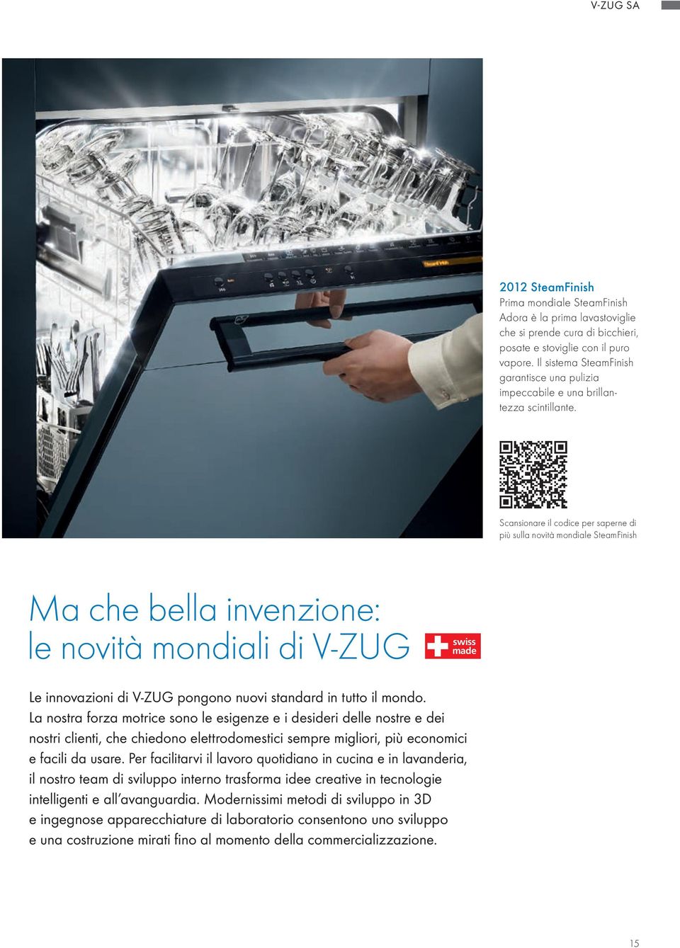 Scansionare il codice per saperne di più sulla novità mondiale SteamFinish Ma che bella invenzione: le novità mondiali di V-ZUG swiss made Le innovazioni di V-ZUG pongono nuovi standard in tutto il