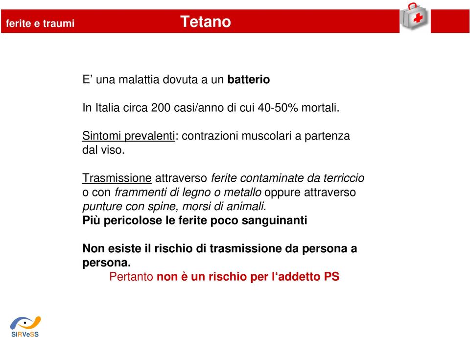 Trasmissione attraverso ferite contaminate da terriccio o con frammenti di legno o metallo oppure attraverso punture