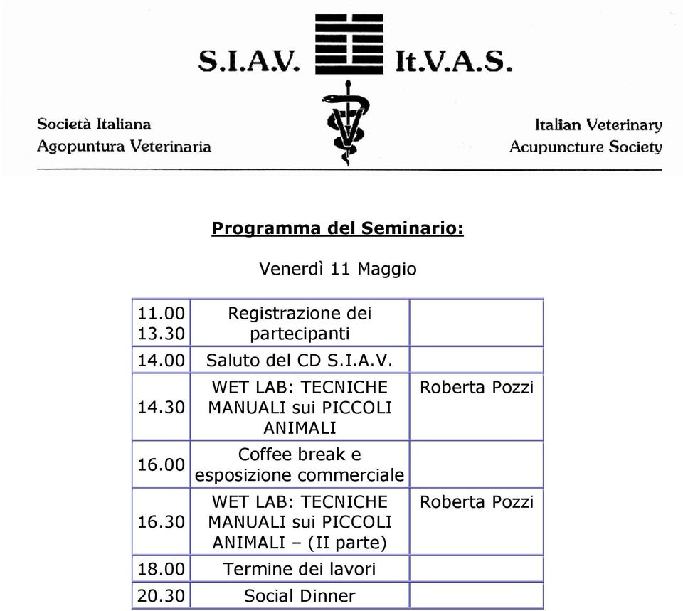 30 WET LAB: TECNICHE MANUALI sui PICCOLI ANIMALI Coffee break e esposizione WET