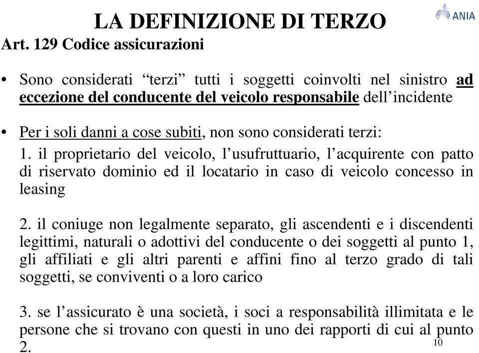 considerati terzi: 1. il proprietario del veicolo, l usufruttuario, l acquirente con patto di riservato dominio ed il locatario in caso di veicolo concesso in leasing 2.