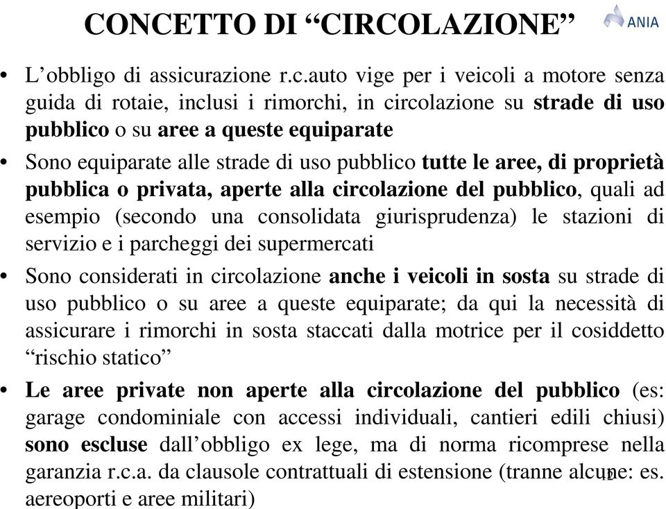 auto vige per i veicoli a motore senza guida di rotaie, inclusi i rimorchi, in circolazione su strade di uso pubblico o su aree a queste equiparate Sono equiparate alle strade di uso pubblico tutte