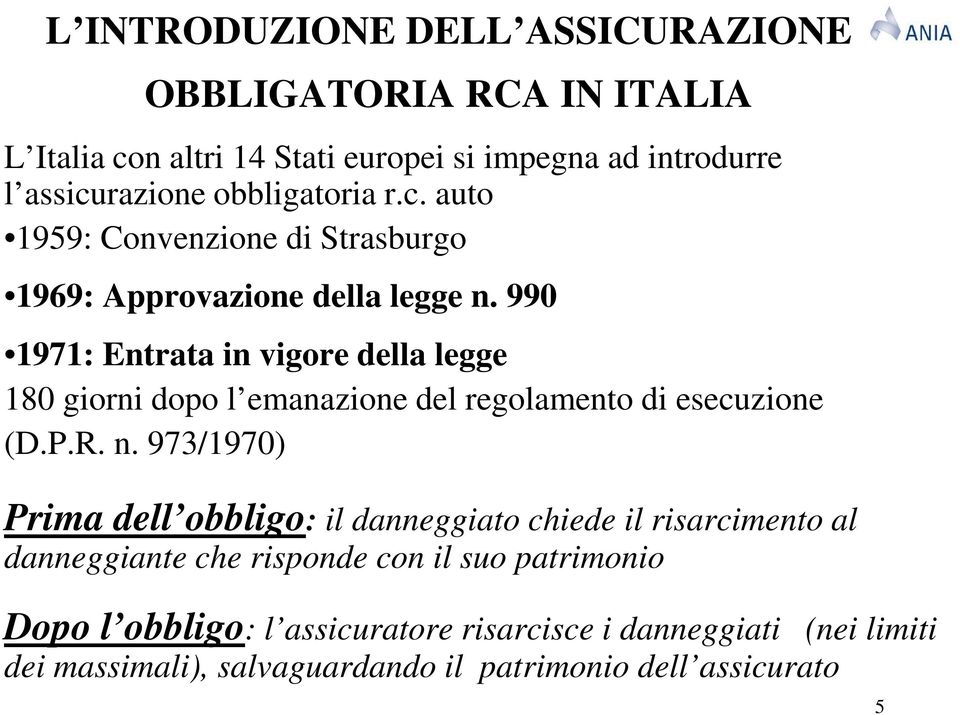 990 1971: Entrata in vigore della legge 180 giorni dopo l emanazione del regolamento di esecuzione (D.P.R. n.