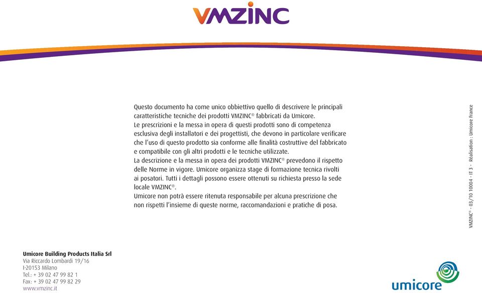 conforme alle finalità costruttive del fabbricato e compatibile con gli altri prodotti e le tecniche utilizzate.