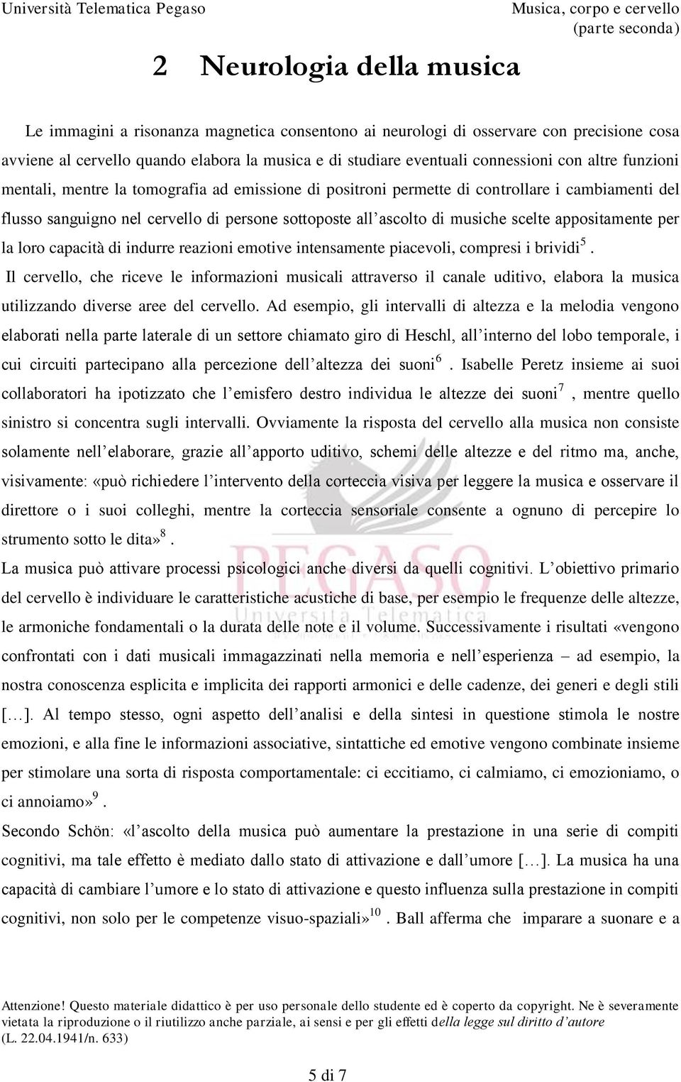 appositamente per la loro capacità di indurre reazioni emotive intensamente piacevoli, compresi i brividi 5.