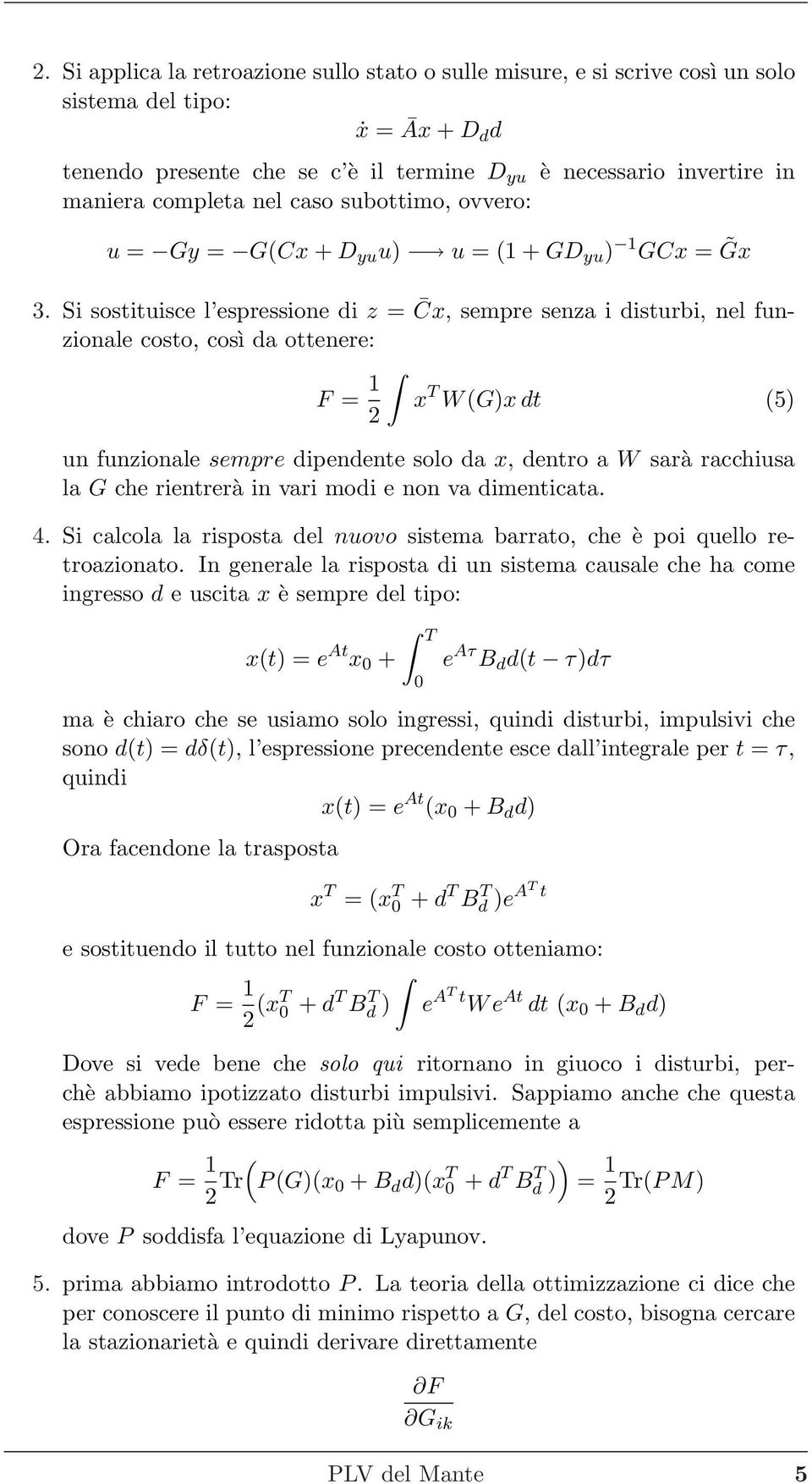 (G)x dt (5) 2 un funzionale sempre dipendente solo da x, dentro a W sarà racchiusa la G che rientrerà in vari modi e non va dimenticata 4 Si calcola la risposta del nuovo sistema barrato, che è poi