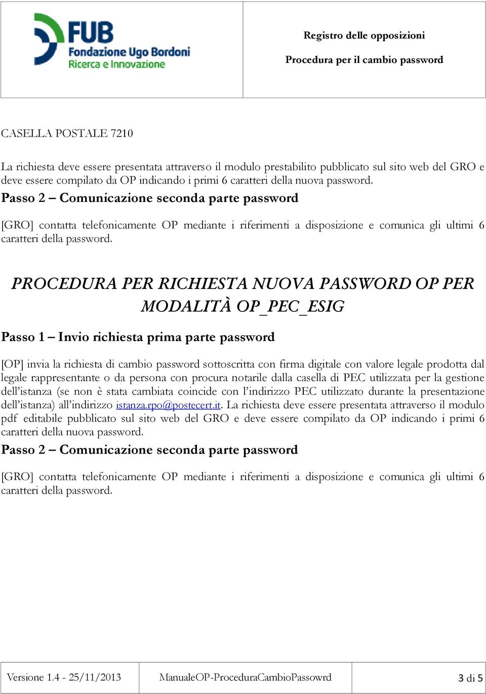 PROCEDURA PER RICHIESTA NUOVA PASSWORD OP PER MODALITÀ OP_PEC_ESIG Passo 1 Invio richiesta prima parte password [OP] invia la richiesta di cambio password sottoscritta con firma digitale con valore