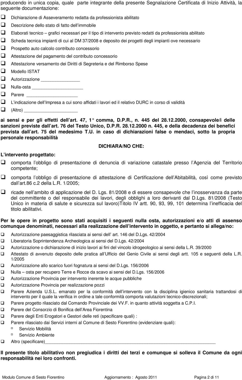 DM 37/2008 e deposito dei progetti degli impianti ove necessario Prospetto auto calcolo contributo concessorio Attestazione del pagamento del contributo concessorio Attestazione versamento dei