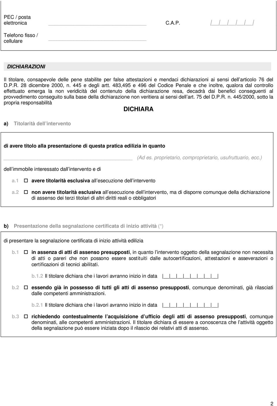 483,495 e 496 del Codice Penale e che inoltre, qualora dal controllo effettuato emerga la non veridicità del contenuto della dichiarazione resa, decadrà dai benefici conseguenti al provvedimento