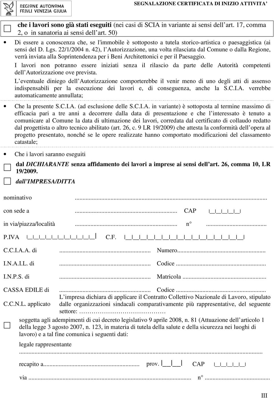 42), l Autorizzazione, una volta rilasciata dal Comune o dalla Regione, verrà inviata alla Soprintendenza per i Beni Architettonici e per il Paesaggio.