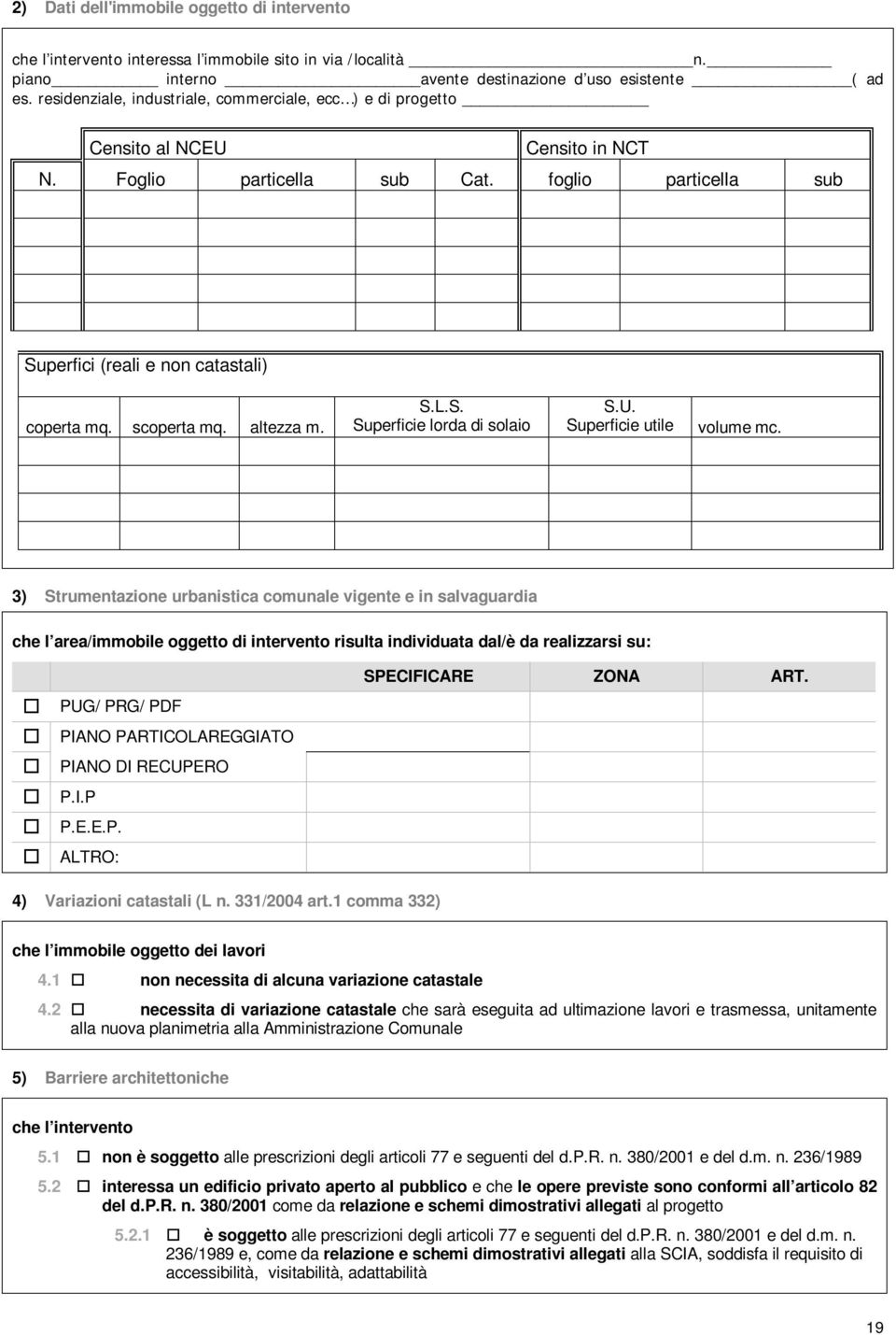 scoperta mq. altezza m. S.L.S. Superficie lorda di solaio S.U. Superficie utile volume mc.