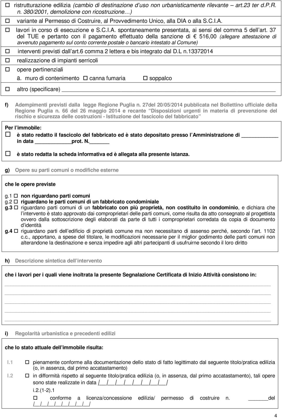 37 del TUE e pertanto con il pagamento effettuato della sanzione di 516,00 (allegare attestazione di avvenuto pagamento sul conto corrente postale o bancario intestato al Comune) interventi previsti