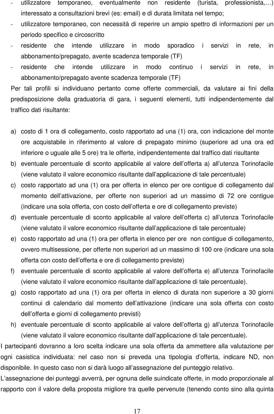 scadenza temporale (TF) - residente che intende utilizzare in modo continuo i servizi in rete, in abbonamento/prepagato avente scadenza temporale (TF) Per tali profili si individuano pertanto come