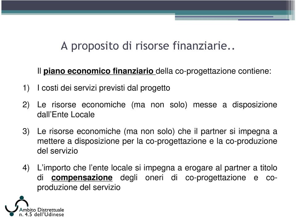 economiche (ma non solo) messe a disposizione dall Ente Locale 3) Le risorse economiche (ma non solo) che il partner si impegna a