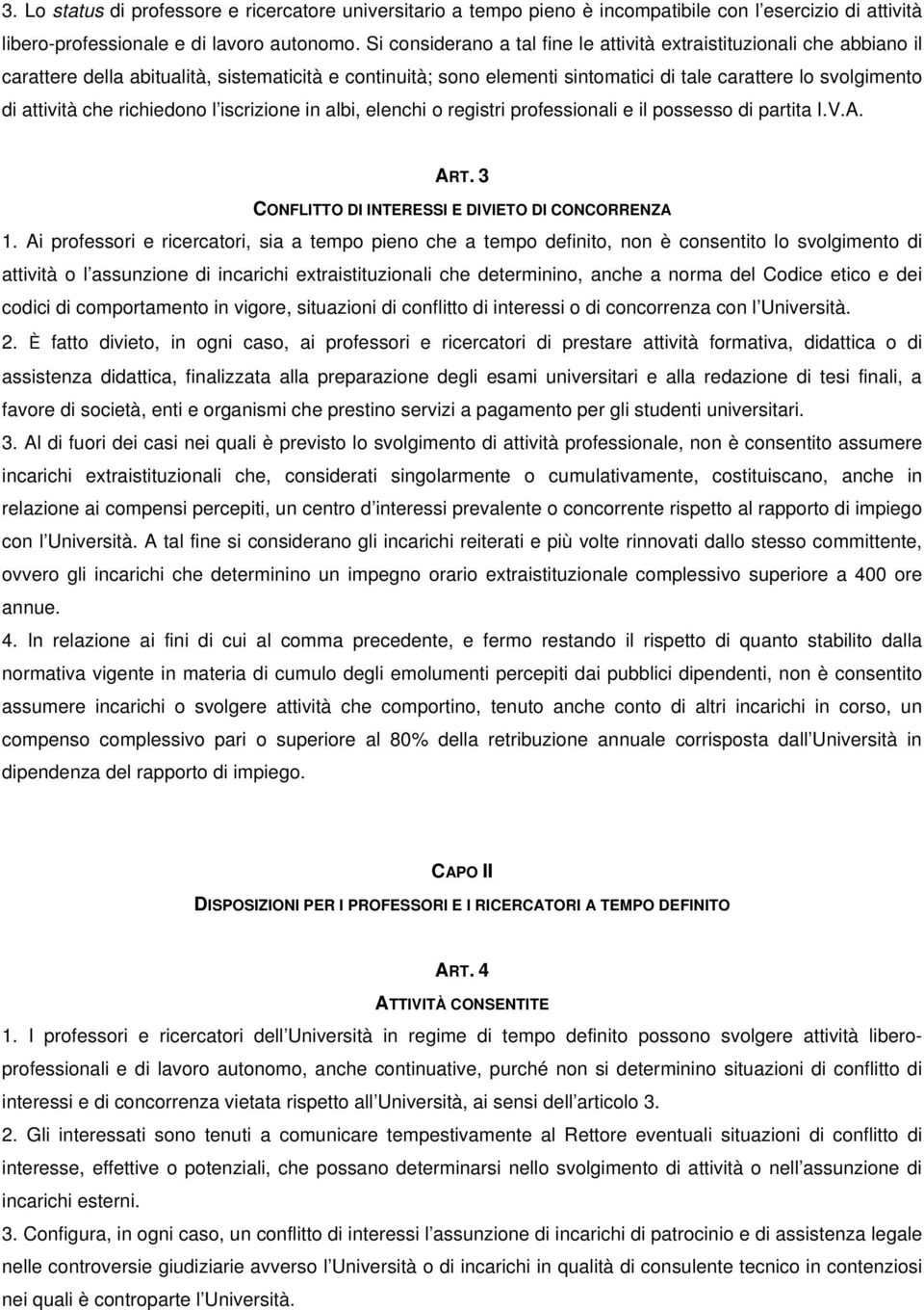 che richiedono l iscrizione in albi, elenchi o registri professionali e il possesso di partita I.V.A. ART. 3 CONFLITTO DI INTERESSI E DIVIETO DI CONCORRENZA 1.