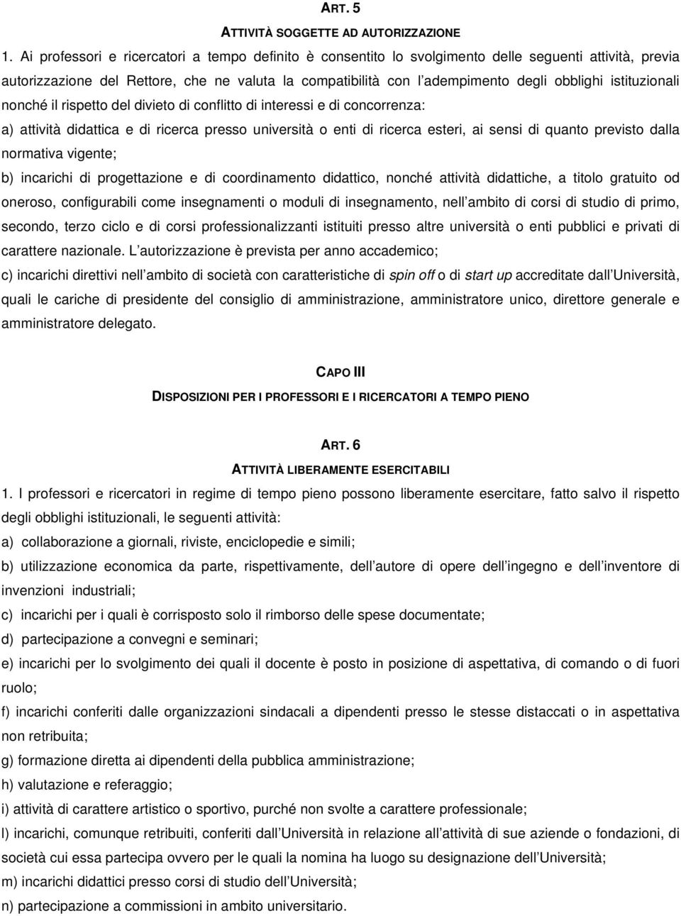 istituzionali nonché il rispetto del divieto di conflitto di interessi e di concorrenza: a) attività didattica e di ricerca presso università o enti di ricerca esteri, ai sensi di quanto previsto