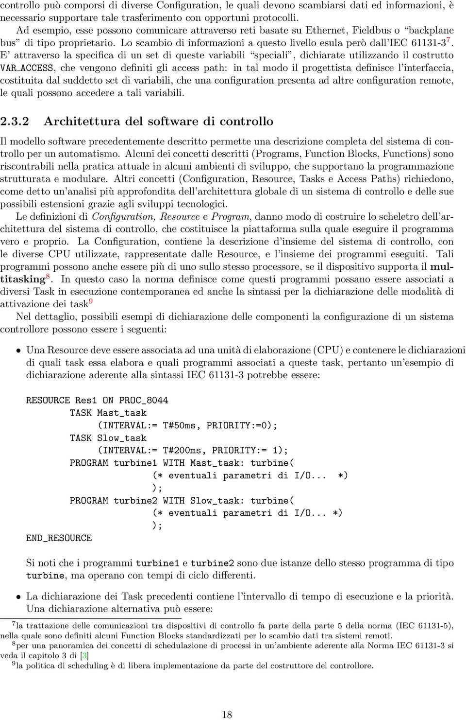 E attraverso la specifica di un set di queste variabili speciali, dichiarate utilizzando il costrutto VAR ACCESS, che vengono definiti gli access path: in tal modo il progettista definisce l