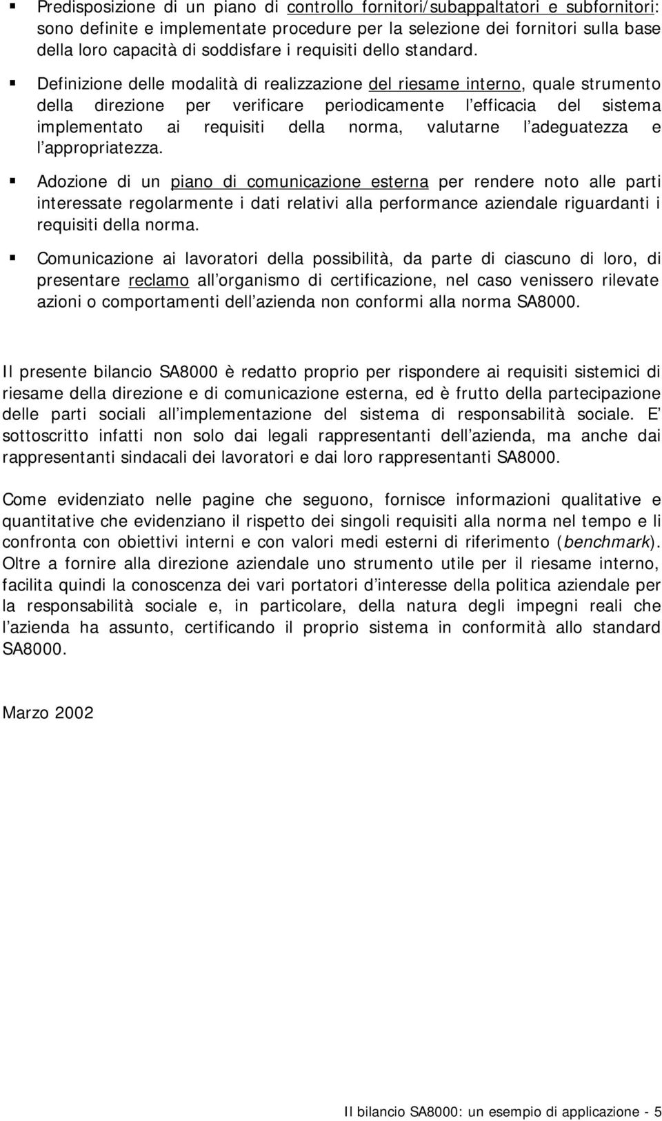 Definizione delle modalità di realizzazione del riesame interno, quale strumento della direzione per verificare periodicamente l efficacia del sistema implementato ai requisiti della norma, valutarne