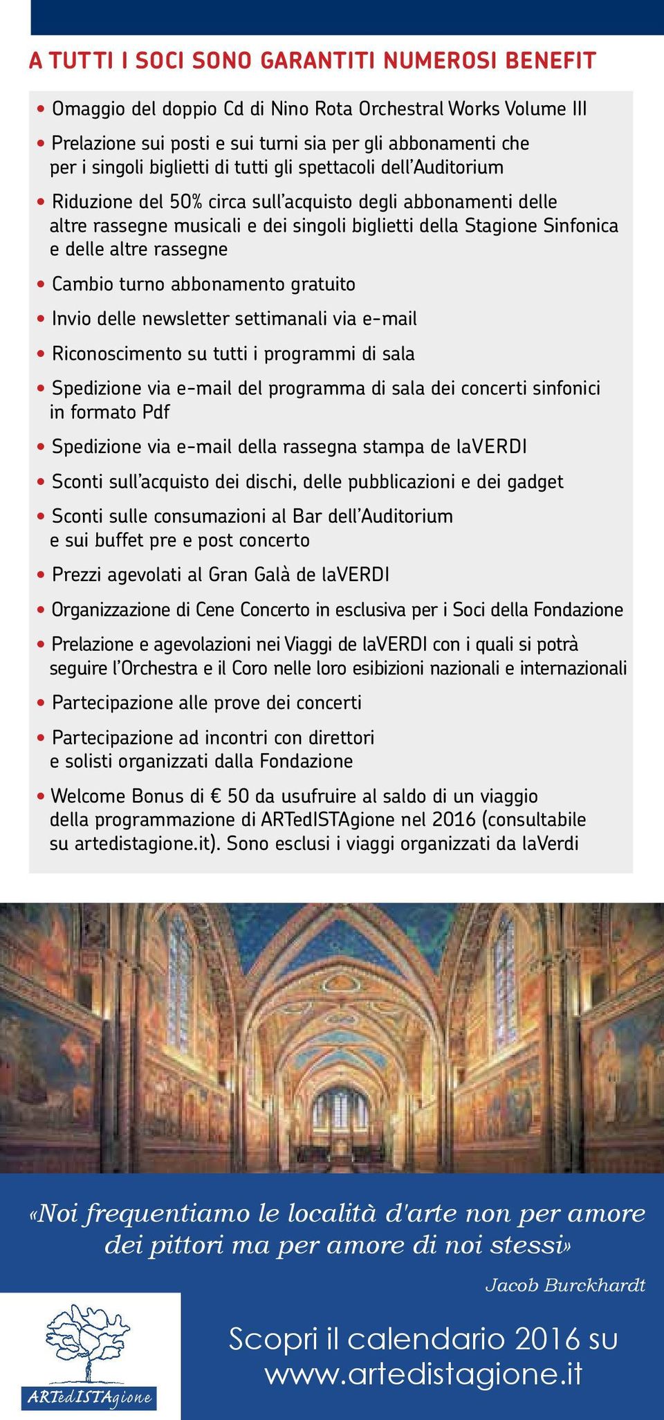 Cambio turno abbonamento gratuito Invio delle newsletter settimanali via e-mail Riconoscimento su tutti i programmi di sala Spedizione via e-mail del programma di sala dei concerti sinfonici in