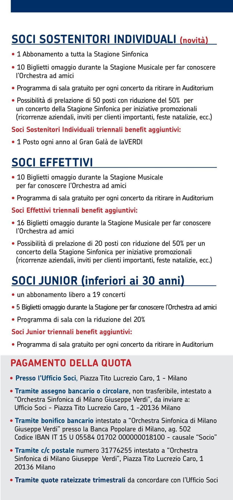 Individuali triennali benefit aggiuntivi: 1 Posto ogni anno al Gran Galà de laverdi Soci Effettivi 10 Biglietti omaggio durante la Stagione Musicale per far conoscere l Orchestra ad amici Programma