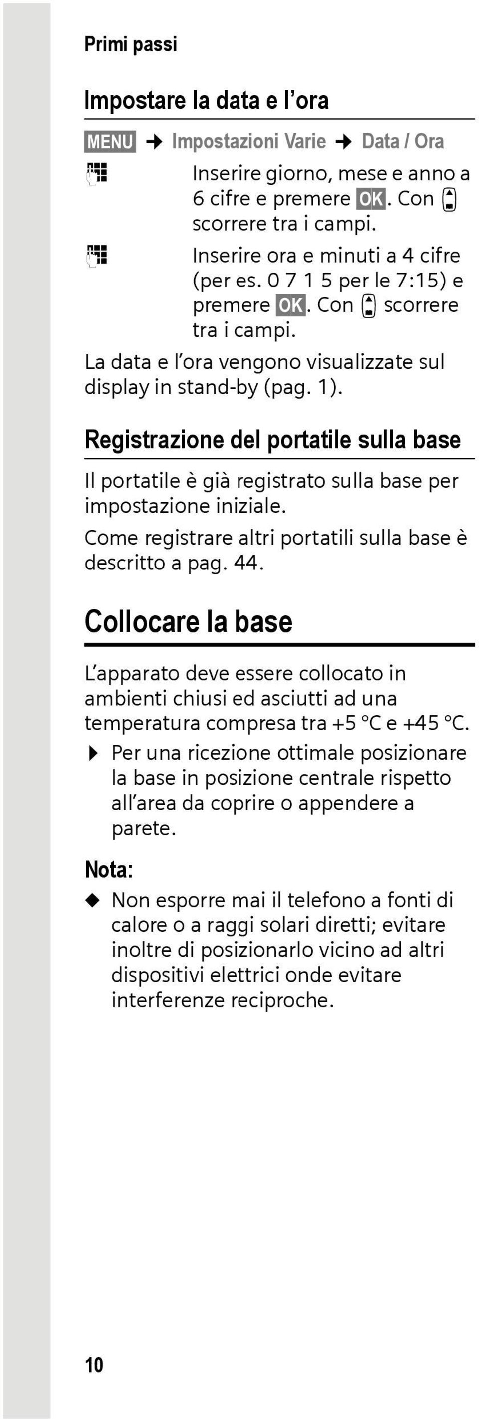 Registrazione del portatile sulla base Il portatile è già registrato sulla base per impostazione iniziale. Come registrare altri portatili sulla base è descritto a pag. 44.