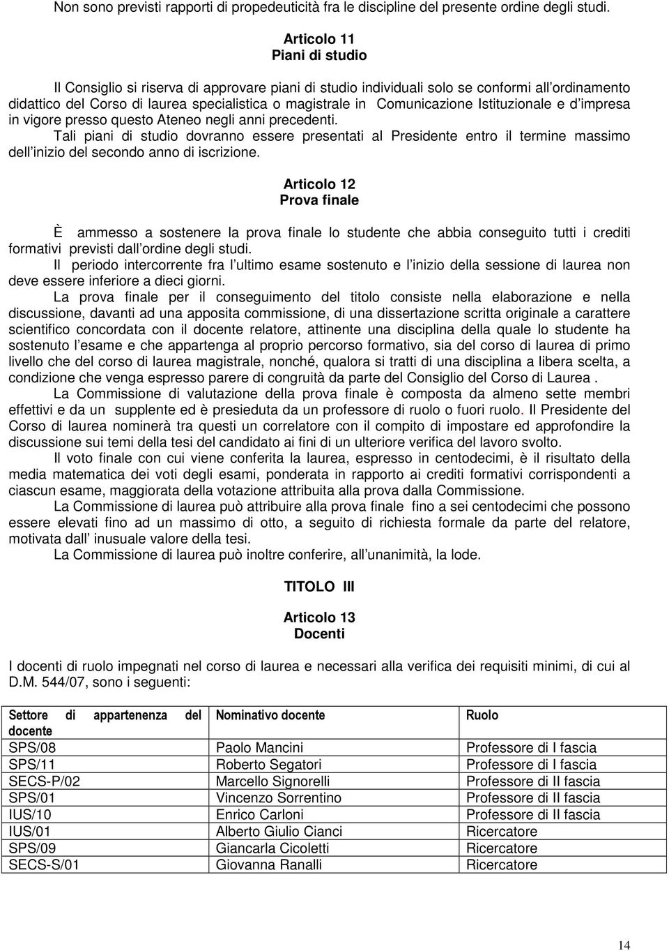 Istituzionale e d impresa in vigore presso questo Ateneo negli anni precedenti.