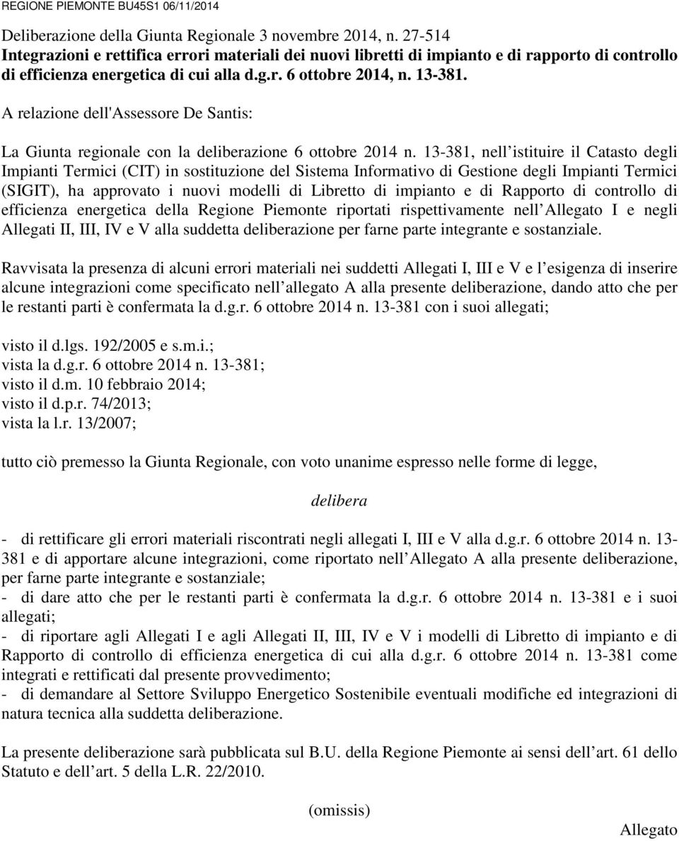 A relazione dell'assessore De Santis: La Giunta regionale con la deliberazione 6 ottobre 2014 n.