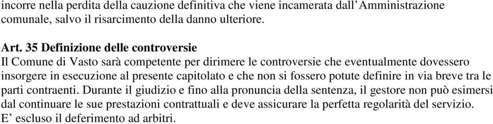 presente capitolato e che non si fossero potute definire in via breve tra le parti contraenti.