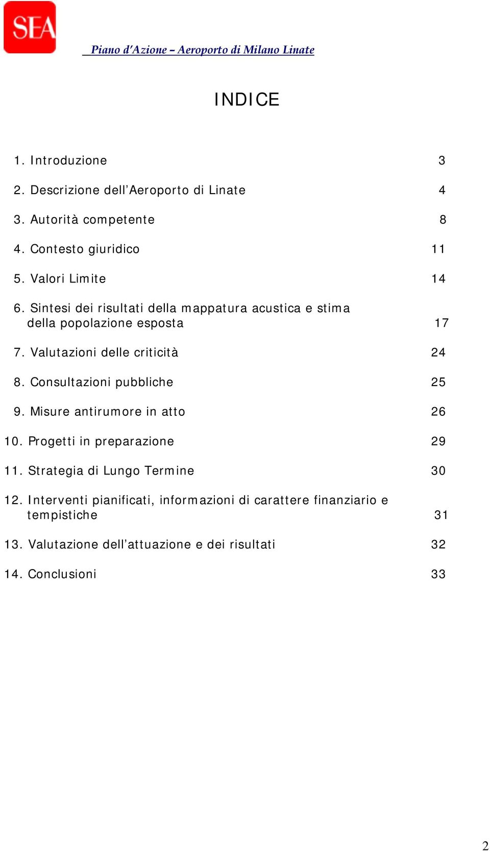 Valutazioni delle criticità 24 8. Consultazioni pubbliche 25 9. Misure antirumore in atto 26 10. Progetti in preparazione 29 11.