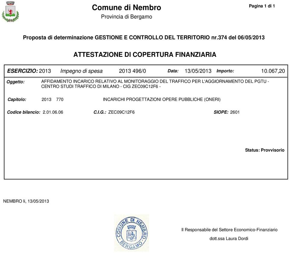 067,20 Oggetto: AFFIDAMENTO INCARICO RELATIVO AL MONITORAGGIO DEL TRAFFICO PER L'AGGIORNAMENTO DEL PGTU - CENTRO STUDI TRAFFICO DI MILANO - CIG ZEC09C12F6 -