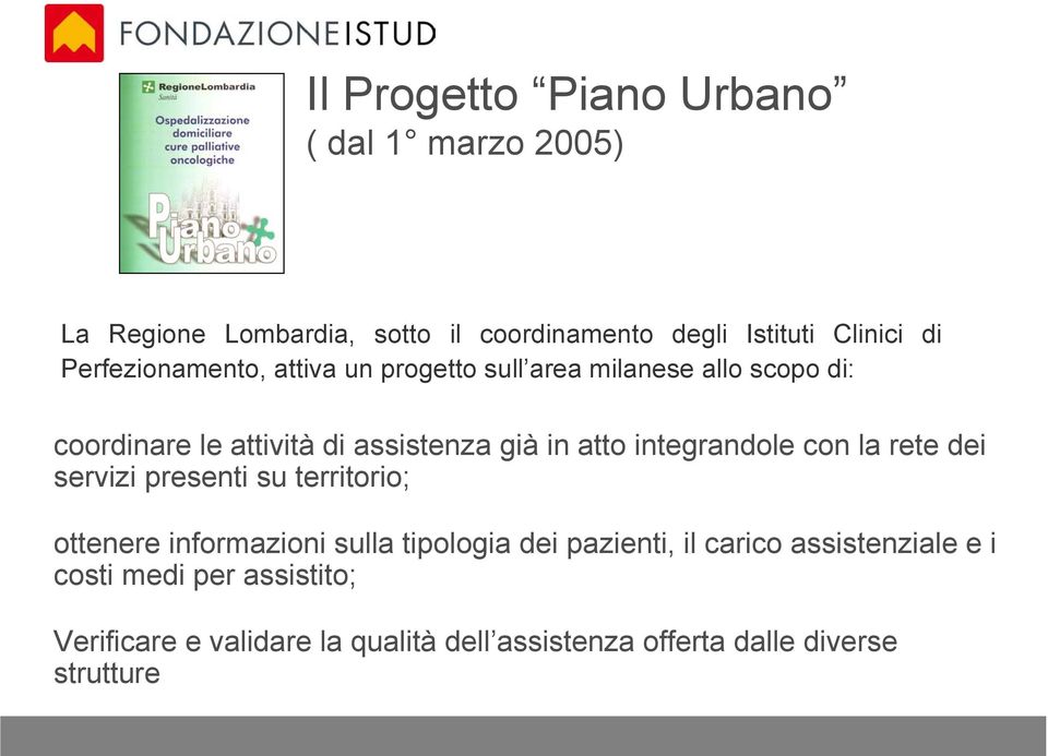 integrandole con la rete dei servizi presenti su territorio; ottenere informazioni sulla tipologia dei pazienti, il