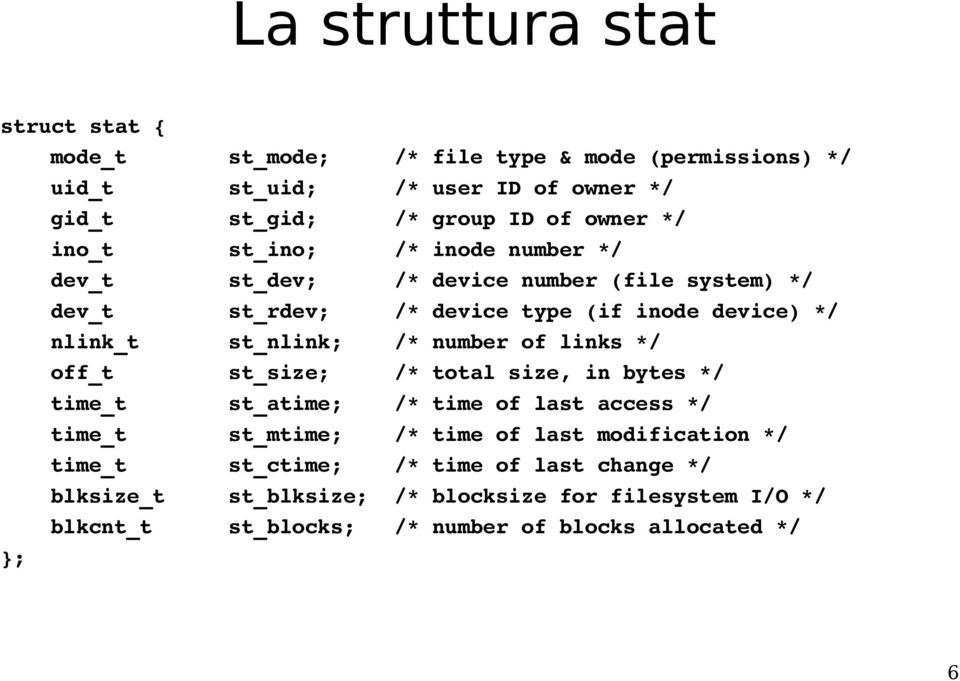 st_nlink; /* number of links */ off_t st_size; /* total size, in bytes */ time_t st_atime; /* time of last access */ time_t st_mtime; /* time of last