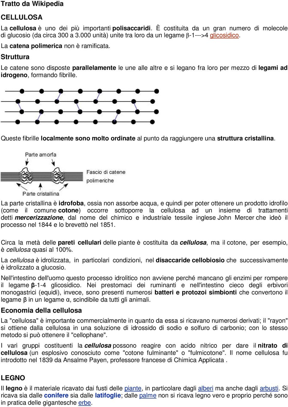 Struttura Le catene sono disposte parallelamente le une alle altre e si legano fra loro per mezzo di legami ad idrogeno, formando fibrille.