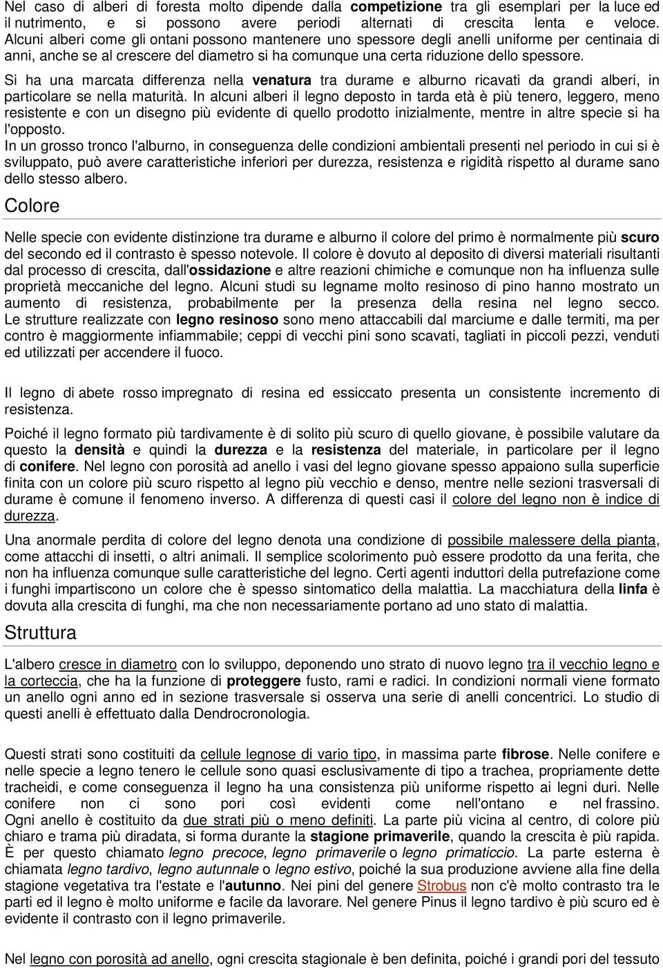 Si ha una marcata differenza nella venatura tra durame e alburno ricavati da grandi alberi, in particolare se nella maturità.