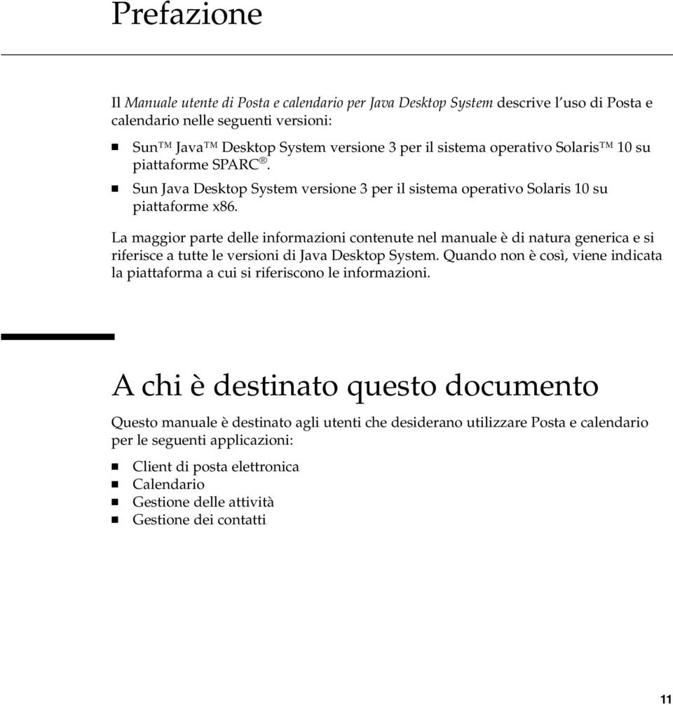 La maggior parte delle informazioni contenute nel manuale è di natura generica e si riferisce a tutte le versioni di Java Desktop System.