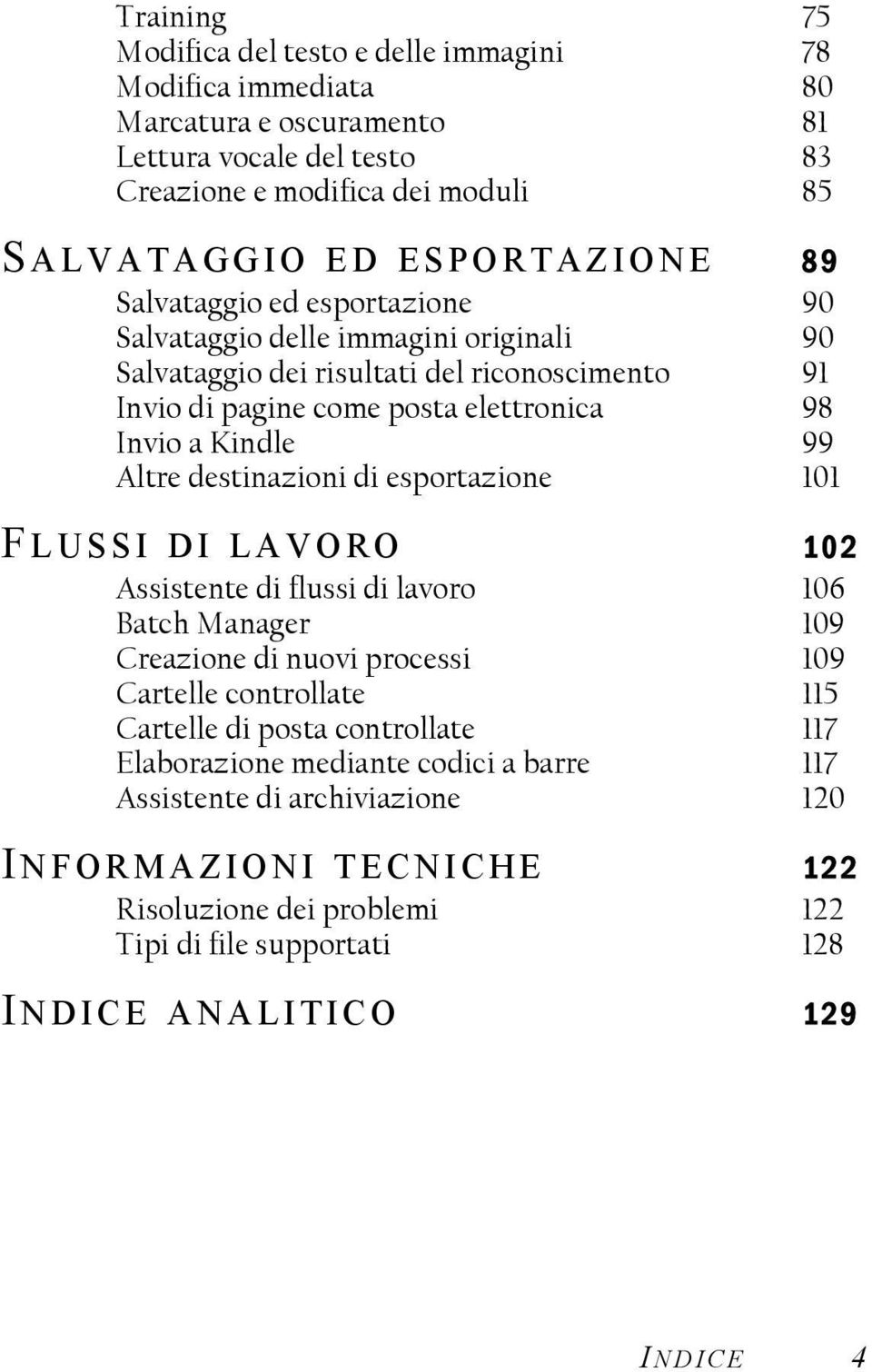 destinazioni di esportazione 101 F LUSSI DI LAVORO 102 Assistente di flussi di lavoro 106 Batch Manager 109 Creazione di nuovi processi 109 Cartelle controllate 115 Cartelle di posta