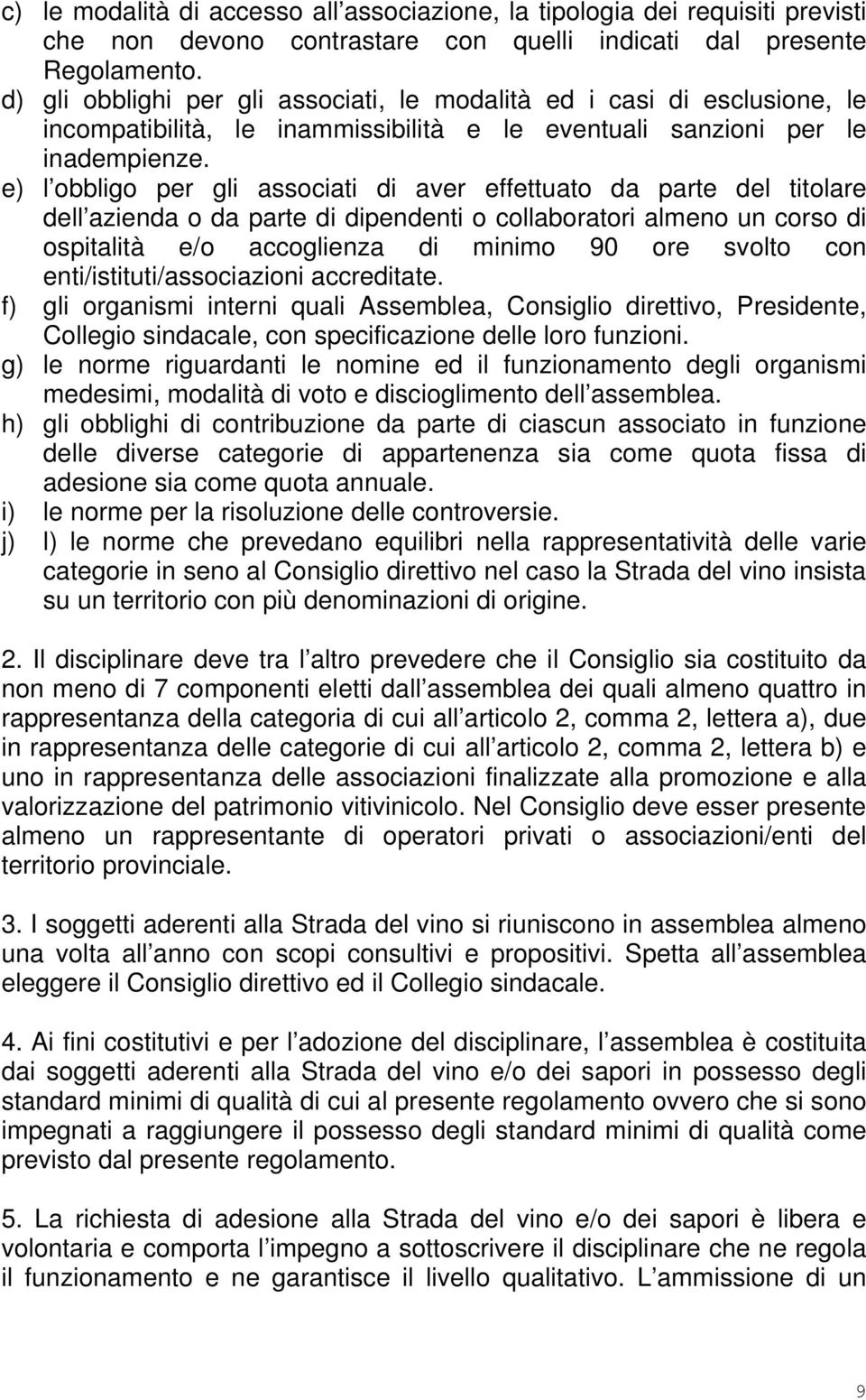 e) l obbligo per gli associati di aver effettuato da parte del titolare dell azienda o da parte di dipendenti o collaboratori almeno un corso di ospitalità e/o accoglienza di minimo 90 ore svolto con