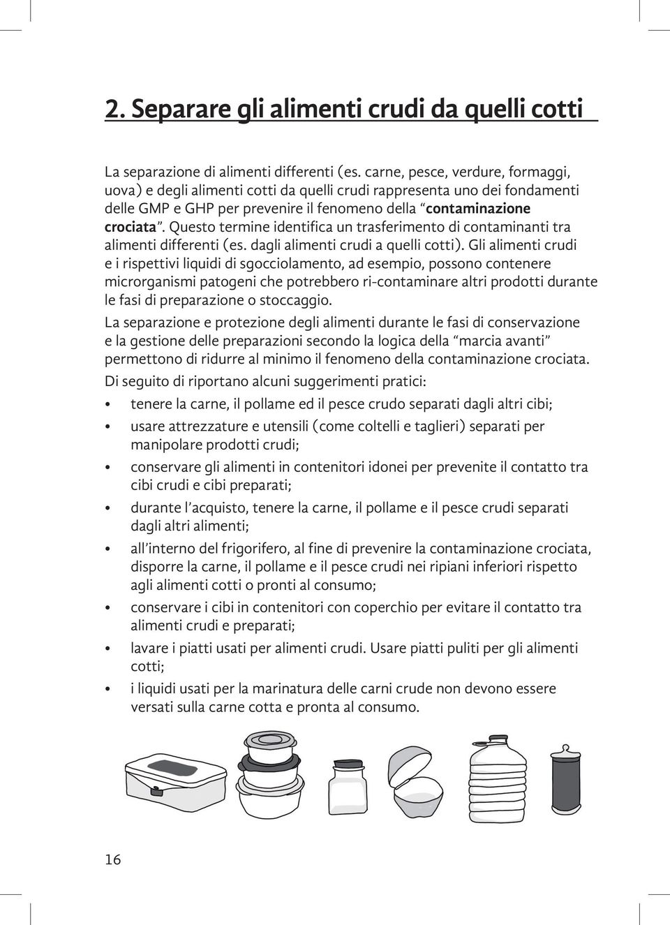 Questo termine identifica un trasferimento di contaminanti tra alimenti differenti (es. dagli alimenti crudi a quelli cotti).