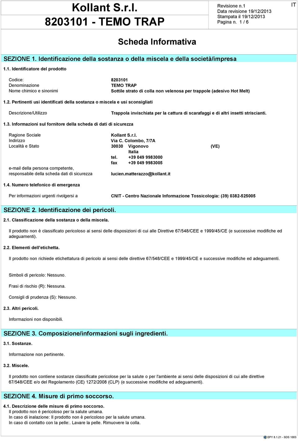 occhi con acqua per circa 15 minuti. Rivolgersi al meco. Ingestione: Informazioni conzioni le non conseguenze uso sponibili. e stoccaggio non sono normali prevebili.