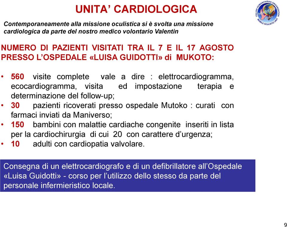 ricoverati presso ospedale Mutoko : curati con farmaci inviati da Maniverso; 150 bambini con malattie cardiache congenite inseriti in lista per la cardiochirurgia di cui 20 con carattere d urgenza;